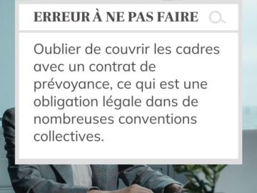 La couverture des cadres par un contrat de prévoyance est une obligation souvent négligée. 

Voici pourquoi il est essentiel de ne pas commettre cette erreur...